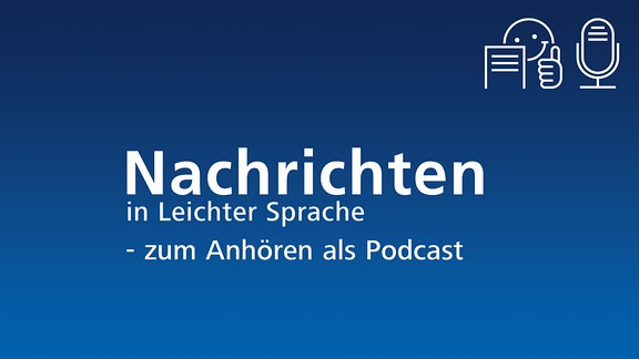 Weißer Text "Nachrichten in Leichter Sprache - zum Anhören als Podcast" und das Logo für "Leichte Sprache" und ein Mikrofon-Symbol auf blauem Hintergrund