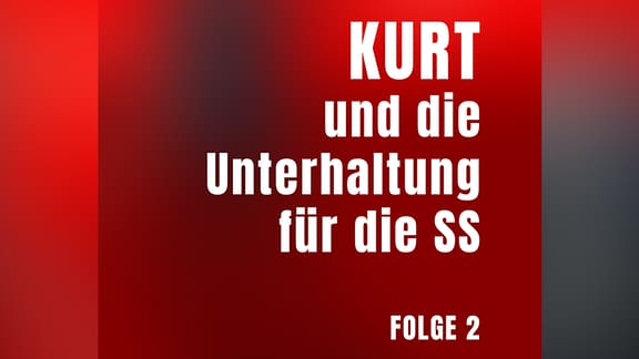 Folge 2: KURT und die Unterhaltung für die SS