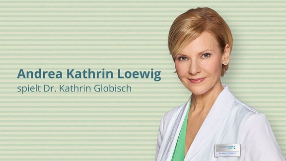 Andrea Kathrin Loewig spielt Oberärztin und Anästhesistin Dr. Kathrin Globisch