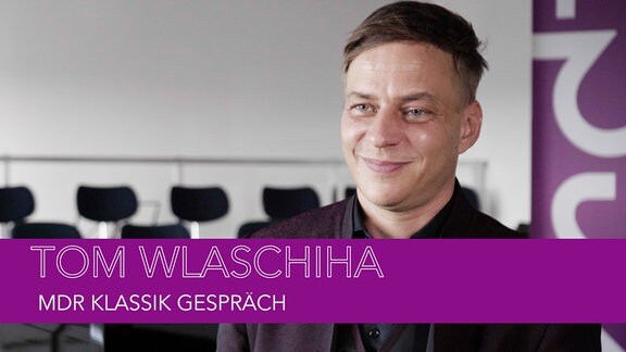 Tom Wlaschiha MDR Klassik Gespräch