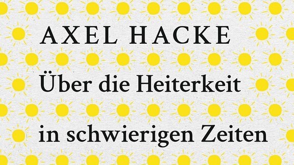 Buchcover Axel Hacke " Über die Heiterkeit in schwierigen Zeiten"