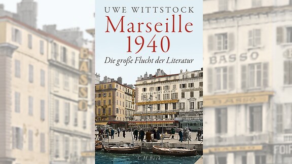 Buch: Marseille 1940: Die große Flucht der Literatur, von Uwe Wittstock