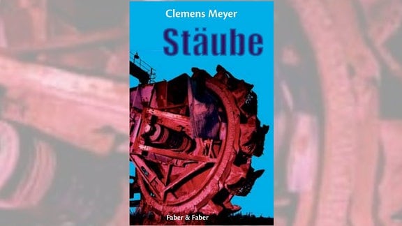 Cover eines Buchs mit einer in rotes Licht getauchten Kohlebaggerschaufel vor blauem Hintergrund mit der Aufschrift "Clemens Meyer, "Stäube"