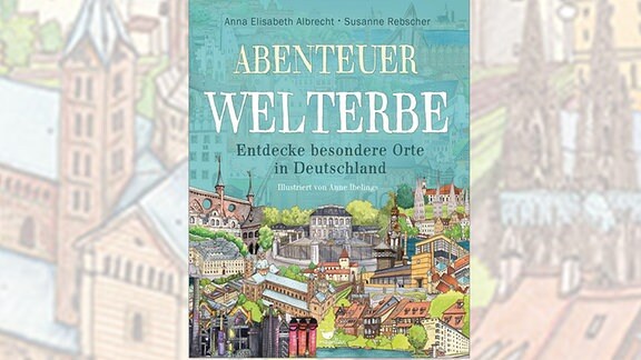 Auf dem Cover des Buchs "Abenteuer Welterbe" sind zahlreiche Welterbestätten Deutschlands abgebildet, darunter Brücken, Kirchen und andere Gebäude.
