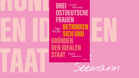 Pinkes Buchcover mit Titel in Versalien "Drei ostdeutsche Frauen betrinken sich und gründen den idealen Staat"