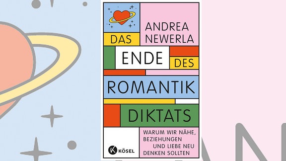 Andrea Newerla "Das Ende des Romantikdiktats"