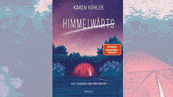 Cover des in blau und lila gehaltenen Buches "Himmelwärts" von Karen Köhler: ein Himmel mit Sternen und Sternschnuppe und ein Garten mit Zelt, in dem ein Licht brennt