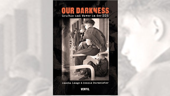 "Our Darkness: Gruftis und Waver in der DDR" (Buch)