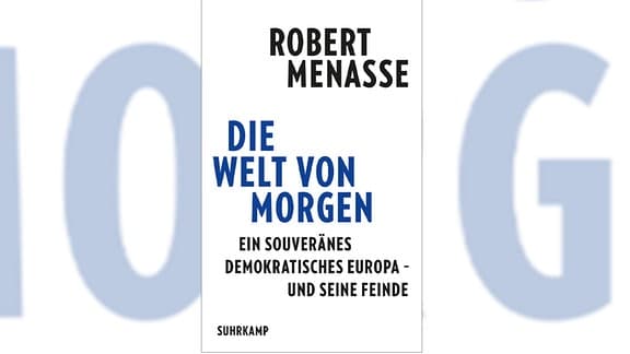 Robert Menasse: "Die Welt von morgen. Ein souveränes demokratisches Europa – und seine Feinde" (Buchcover)
