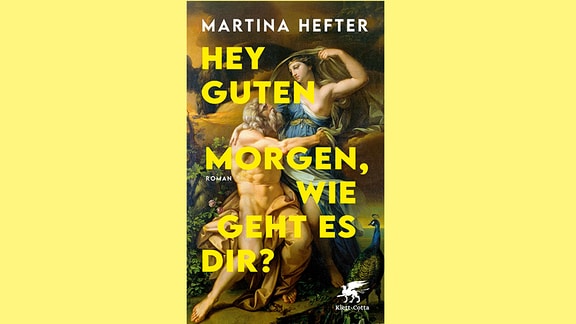 Cover des Buches "Hey guten Morgen, wie geht es dir?" von Martina Hefter: im Hintergrund ein altes Gemälde eines Paares, darüber der Buchtitel