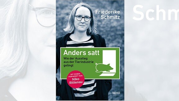 Friederike Schmitz: Anders Satt. Wie der Ausstieg aus der Tierindustrie gelingt