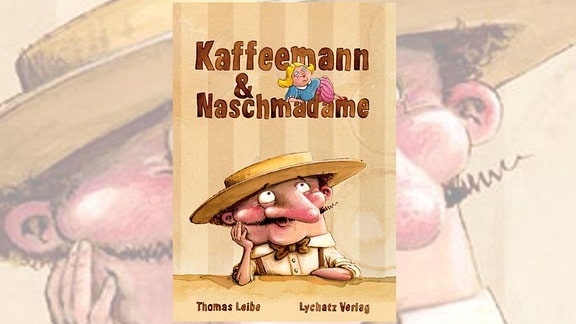 Buchcover - Thomas Leibe: "Kaffeemann und Naschmadame"