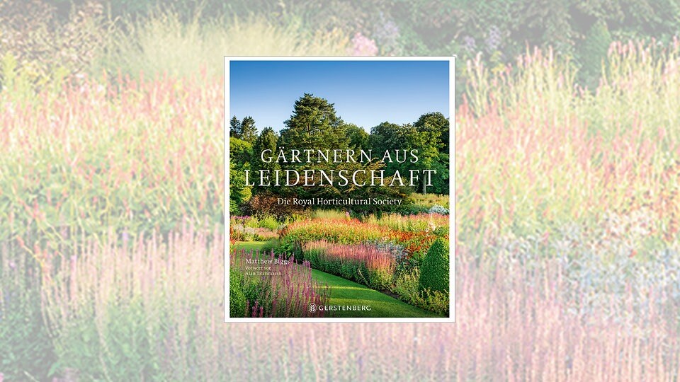 Buch des Monats "Gärtnern aus Leidenschaft Die Royal Horticultural