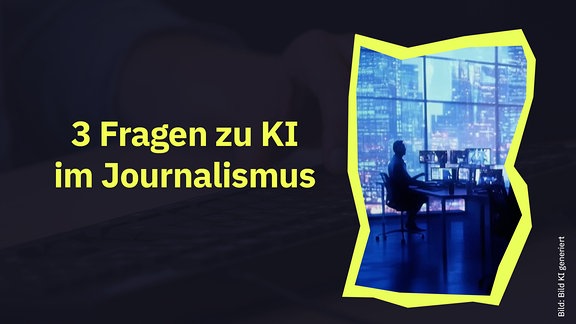 Eine Collage zeigt ein KI-generiertes Bild von einer Person am Schreibtisch vor mehreren Bildschirmen, im Hintergrund Hochhäuser. Daneben die Schrift "3 Fragen zu KI im Journalismus".