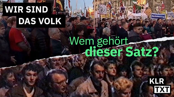 Collage aus Demonstration des Jahres 1989 und Pegida-Demonstration aus dem Jahr 2015 - darüber die Frage: "Wir sind das Voll - wem gehört dieser Satz?". 