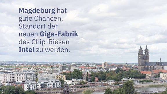 Magdeburg hat gute Chancen, Standort der neuen Giga-Fabrik des Chip-Riesen Intel zu werden.