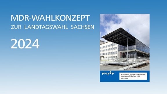 MDR-Wahlkonzept zur Landtagswahl in Sachsen 2024