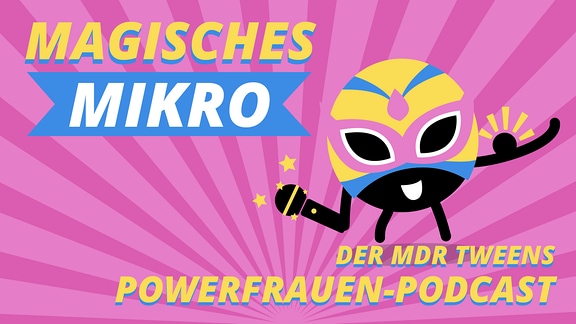 Tweenie mit Mikro und Mukkies und der Schrift "Magisches Mikro, der MDR TWEENS Power-Frauen Podcast"
