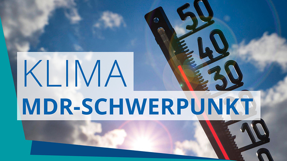 Ein Thermometer, das mehr als 40 Grad Celsius anzeigt und der Schriftzug "Klima - MDR-Schwerpunkt".