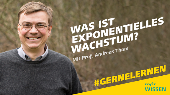 Prof. Dr. Andreas Thom. Schrift: Exponentielles Wachstum. Mit Prof. Dr. Andreas Thom. #GERNELERNEN MDR WISSEN