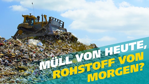 Müll-Wochenthema: Müll von heute, Rohstoff von morgen?