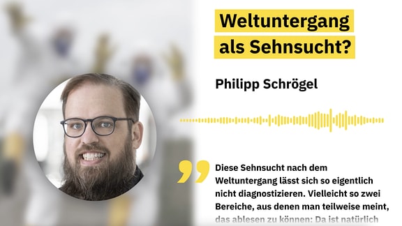 Vorschaubild Videozitat mit Porträt von Philipp Schrögel, Frage Weltuntergang als Sehnsucht? und Zitatanfang