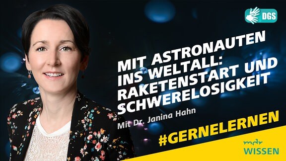 Dr Janina Hahn. Schrift: Mit Astronauten ins Weltall: Raktenstart und Schwerelosigkeit. Mit Dr. Janina Hahn Logos: MDR WISSEN, DGS