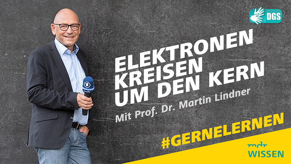 Prof. Dr. Martin Lindner. Schrift: Elektronen kreisen um den Kern. Mit Prof. Dr. Martin Lindner. #GERNELERNEN MDR WISSEN. DGS.