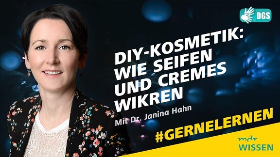 Dr Janina Hahn. Schrift: DIY-Kosmetik: Wie Seifen und Cremes wirken. Logos: MDR WISSEN, DGS