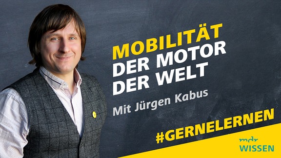 Jürgen Kabus. Schrift: Mobilität - der Motor der Welt. Mit Jürgen Kabus. Logo: MDR WISSEN