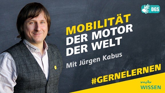 Jürgen Kabus. Schrift: Mobilität - der Motor der Welt. Mit Jürgen Kabus. Logos: MDR WISSEN, DGS 